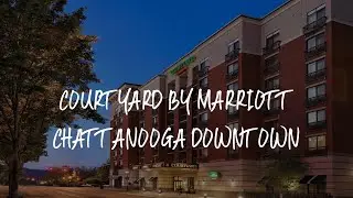 Courtyard by Marriott Chattanooga Downtown Review - Chattanooga , United States of America