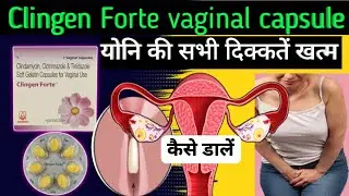 How to use clingen forte / Clotrimazole and clindamycin tinidazole capsules uses in Hindi