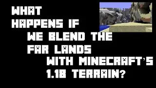 What happens if we blend the Far Lands with Minecraft 1.18 terrain? (MOST VIEWED VIDEO)