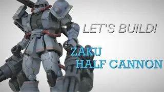 Let's Build! Zaku Half Cannon