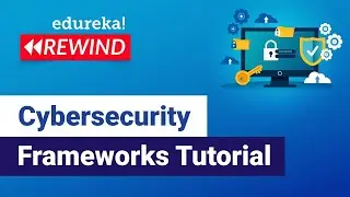 Cybersecurity Frameworks  | Cybersecurity Training | Edureka | Cybersecurity Rewind- 3