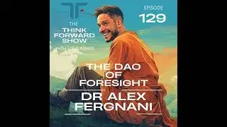 Think Forward EP 129: The Dao of Foresight with Alex Fergnani