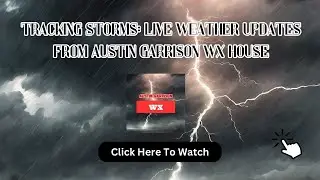 Tracking Storms: Live Weather Updates from Austin Garrison Wx House