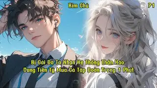 Bị G&aacute;i Đ&aacute; Ta Nhận Hệ Thống Thần H&agrave;o, Vung Tiền Tỷ Mua Cả Tập Đo&agrave;n Trong 1 Ph&uacute;t | Phần 1 | Kim Chủ
