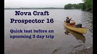 Nova Craft Aramid Lite 16' Prospector Test before our 3 Day Canoe Trip
