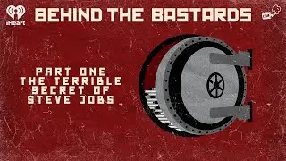 Part One: The Terrible Secret of Steve Jobs | BEHIND THE BASTARDS