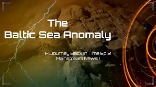 The Baltic Sea Anomaly - A Journey Back in Time Ep2 - Did The Media Create The UFO Theory