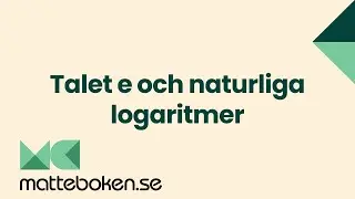 Talet e och naturliga logaritmer - Matte 3