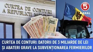 Curtea de Conturi: Datorii de 3 miliarde de lei și abateri grave la subvenționarea fermierilor