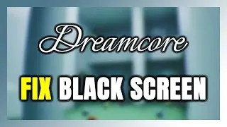 How to FIX Dreamcore Black Screen!