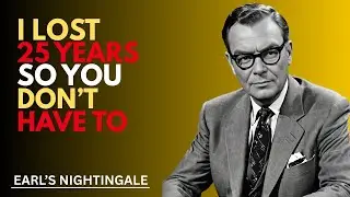 I Lost 25 Years So You Don&rsquo;t Have To | Earl's Nightingale | Motivational speaker