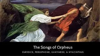 Полная история Орфея: Эвридика, Персефона, Ганимед и Гиацинт