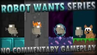 Robot Wants Series (NO COMMENTARY GAMEPLAY)