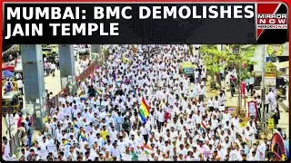 Mumbai: 90 Yr Old Jain Temple Demolished | BMC Claims Temple 'Illegal'; Jains Stage Massive Protest