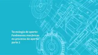 APERTO DE PARAFUSOS: FENÔMENOS MECÂNICOS – PARTE 2 | Tecnologia de aperto