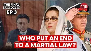 The Day Gen Musharraf’s Martial Law Ended | The Final Takeover | Ep 03