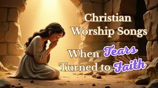 Mary Magdalene: Songs of Faith and Resurrection | 10 Christian Worship Songs