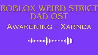 Roblox Weird Strict Dad OST: Awakening - Xarnda