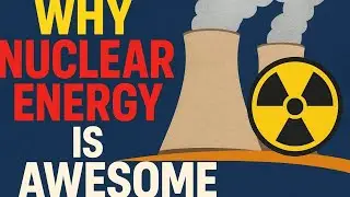 Why Nuclear Energy Is Straight-Up Awesome