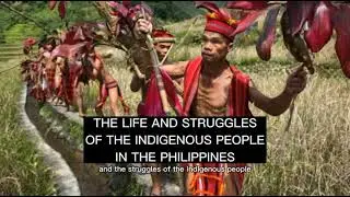 The Life And Struggle Of Indigenous People In The Philippines