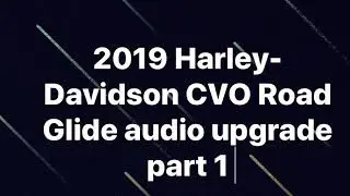 2019 Road Glide CVO audio upgrade part 1 Upgrading the Soundz audio package adding more bass