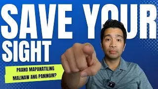 PAANO MAISASALBA ANG YUNG PANINGIN? (SIGHT SAVING MONTH)