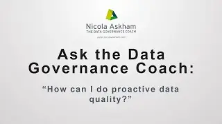 Ask The Data Governance Coach - How can I do proactive data quality?