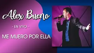 ALEX BUENO  -  ME MUERO POR ELLA  (EN DIRECTO)