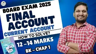 BK-CHAP 1:- Final Accounts | How to Solve Current Accounts Problem | Board Exam 2025 | by Amol Sir