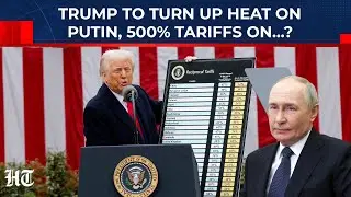 Trump Backs 500% Tariffs On Russian Oil Buyers? US Congress Bill May Target These Countries | Putin