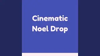 Cinematic Noel Drop