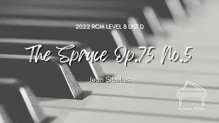 Jean Sibelius - The Spruce Op.75 No.5 (2022 RCM Celebration Series Piano Repertoire Level 8 List D)