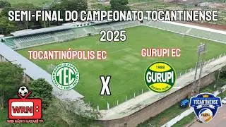 TOCANTINÓPOLIS EC X GURUPI EC SEMI-FINAL DO CAMPEONATO TOCANTINESE 2025