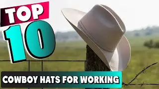 Best Cowboy Hats for Working In 2025 - Top 10 New Cowboy Hats for Workings Review