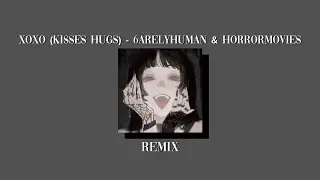 XOXO (Kisses Hugs) - 6arelyhuman & Horrormovies (but it’s ANOTHER emo ahh remix)