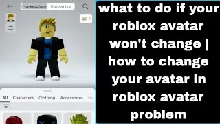 what to do if your roblox avatar won't change | how to change your avatar in roblox avatar problem
