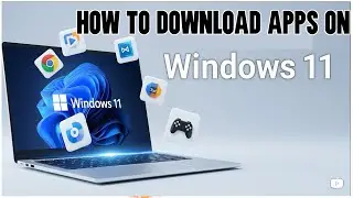 How To Download Apps In Laptop Windows 11 With and With Out Microsoft Store
