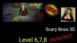 Scary Boss 3D (Level 6,7,8) 25/04/2021