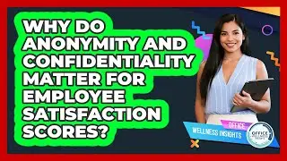 Why Do Anonymity And Confidentiality Matter For Employee Satisfaction Scores?