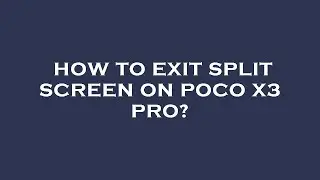 How to exit split screen on poco x3 pro?