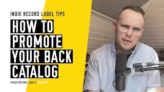 How to Promote Your Back Catalog - (How to Run an Indie Record Label in 2023)