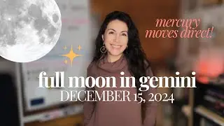 Full Moon in Gemini + Mercury Direct ~ Dec 15, 2024 (Astrology, Human Design, Tarot)