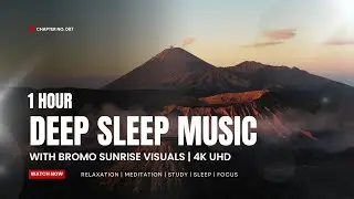 1 Hour Deep Sleep Music with Bromo Sunrise Visuals | 4K UHD