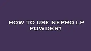 How to use nepro lp powder?