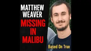 The Mystery of Matthew Weaver: What Really Happened in Malibu?