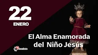 22 DE ENERO - EL ALMA ENAMORADA DEL NI&Ntilde;O JES&Uacute;S