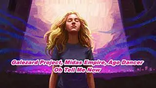 Galezard Project, Midas Empire, Ago Dancer - Oh Tell Me Now (2026)