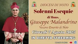 Giovedì 7 Agosto 2025. Solenni Esequie di Mons. Giuseppe Malandrino