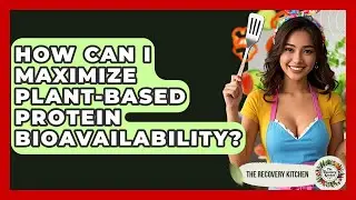 How Can I Maximize Plant-based Protein Bioavailability? - The Recovery Kitchen