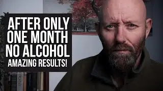 One Month Sober HUGE BENEFITS - Must Watch Video If You're Thinking Of Quitting Alcohol